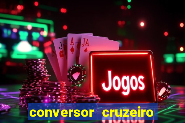 conversor cruzeiro para real